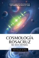 Cosmología Rosacruz De Max Heindel (Cosmo-Concepcion Rosacruz con Análisis de Neville Jung) (Conocimiento Perdido) (Spanish Edition) B0F2SHSGDC Book Cover
