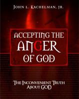 Accepting the Anger of God: The Inconvenient Truth About God 0999328603 Book Cover