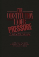 The Constitution Under Pressure: A Time for Change 0275927040 Book Cover