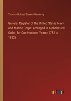General Register of the United States Navy and Marine Corps: Arranged in Alphabetical Order, for One Hundred Years (1782 to 1882) 3385106958 Book Cover