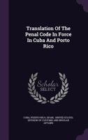 Translation Of The Penal Code In Force In Cuba And Porto Rico 1022377981 Book Cover