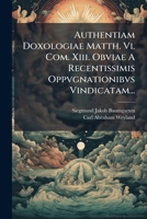 Authentiam Doxologiae Matth. Vi. Com. Xiii. Obviae A Recentissimis Oppvgnationibvs Vindicatam... 1274148774 Book Cover