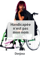 Handicapée n'est pas mon nom (French Edition) B0CPWCP5VY Book Cover