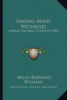 Among Many Witnesses: A Book For Bible Students 1145385516 Book Cover