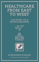 Healthcare From East To West: Life story of a whistle-blower B08KHQZC82 Book Cover