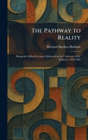 The Pathway to Reality: Being the Gifford Lectures Delivered in the University of St. Andrews, 1902-1904 1025896262 Book Cover