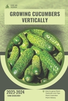 Growing Cucumbers Vertically: Guide and overview B0CSRV3P91 Book Cover