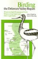 Birding the Delaware Valley Region: A Comprehensive Guide to Birdwatching in Southeastern Pennsylvania, Central and Southern New Jersey and Northcen 0877221820 Book Cover