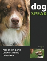 Dog Speak: Recognising and Understanding Behaviour 1845843843 Book Cover