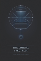 The Liminal Spectrum: Truth, Order, The Line Between (Truth, Love & Threshold Series: Transformation, Identity & The Human Heart) B0GSJQFS17 Book Cover