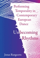 Performing Temporality in Contemporary European Dance: Unbecoming Rhythms 1789387035 Book Cover