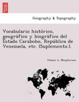 Vocabulario histórico, geográfico y biográfico del Estado Carabobo, República de Venezuela, etc. (Suplemento.). 1241762570 Book Cover