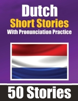 50 Short Stories in Dutch with Pronunciation Practice A Dual-Language Book in English and Dutch: Bilingual Stories in Dutch Learn Dutch Through Short ... Other Dutch Learners Learn & Pronounce Dutch 3758411513 Book Cover