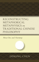 Reconstructing Metaphorical Metaphysics in Traditional Chinese Philosophy: Meta-One and Harmony 1666922048 Book Cover