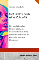 Hat Krebs noch eine Zukunft?: Ein medizinischer Führer über den unaufhaltsamen Weg von einer tödlichen zu einer chronischen Krankheit (German Edition) 368904846X Book Cover