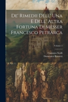 De' Rimedii Dell' Una E Dell' Altra Fortuna Di Messer Francesco Petrarca; Volume 2 1021694584 Book Cover