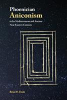 Phoenician Aniconism in Its Mediterranean and Ancient Near Eastern Contexts 0884140970 Book Cover