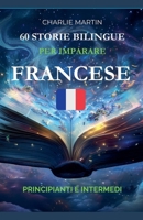 60 Storie Bilingue per Imparare il Francese: Principianti e Intermedi (Italian Edition) B0DZJ3VGS5 Book Cover