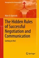The Hidden Rules of Successful Negotiation and Communication: Getting to Yes! 3319356615 Book Cover