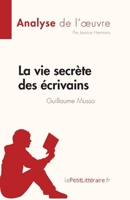 La vie secrète des écrivains de Guillaume Musso (Analyse de l'œuvre): Résumé complet et analyse détaillée de l'oeuvre (Fiche de lecture) (French Edition) 2808023448 Book Cover