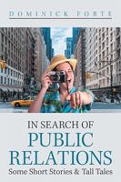 In Search of Public Relations: Some Short Stories & Tall Tales 1984551728 Book Cover