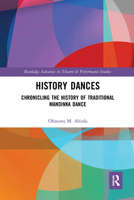 History Dances: Chronicling the History of Traditional Mandinka Dance 0367664550 Book Cover