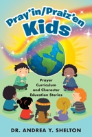 Pray'in/Praiz'en Kids: Prayer Curriculum and Character Education Stories 1480975079 Book Cover