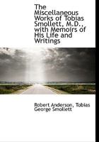 The Miscellaneous Works of Tobias Smollett, M.D., with Memoirs of His Life and Writings 0530184435 Book Cover