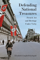 Defending National Treasures: French Art and Heritage Under Vichy 0804770182 Book Cover