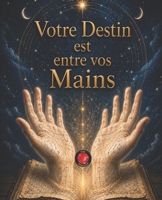 Votre Destin est entre vos Mains B0C9SBNVBT Book Cover