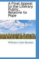 A Final Appeal to the Literary Public, Relative to Pope 0469778520 Book Cover