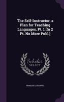 The Self-Instructor, a Plan for Teaching Languages. PT. 1 [In 2 PT. No More Publ.] 1356842208 Book Cover