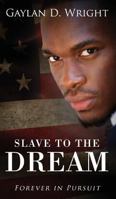 Slave to the Dream: Forever in Pursuit 1478787422 Book Cover