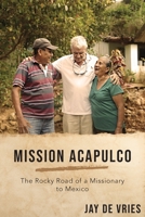 Mission Acapulco: The Rocky Road of a Missionary to Mexico 195147516X Book Cover