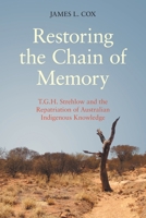 Restoring the Chain of Memory: T.G.H. Strehlow and the Repatriation of Australian Indigenous Knowledge 1800503113 Book Cover