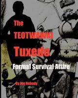 The Teotwawki Tuxedo: Formal Survival Attire 0615524192 Book Cover