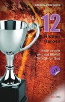 Twelve Hidden Heroes: Old Testament: Bible People Who Did Brave Things for God 1846252105 Book Cover