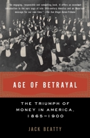 Age of Betrayal: The Triumph of Money in America, 1865-1900 1400040280 Book Cover