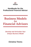 Business Models for Financial Advisors: Develop and Articulate Your Unique Business Model 1777314585 Book Cover