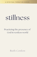 STILLNESS: Practicing the Presence of God in a Restless World (Spiritual Formation) 0993469671 Book Cover