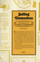 Selling Themselves: The Emergence of Canadian Advertising 1442613076 Book Cover