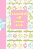 Essential Oil Recipe Book: Ultimate Essential Oil Recipe Notebook: This Is a 6x9 91 Pages of Prompted Fill in Aromatherapy Information. Makes a Great Aromatherapy, Essential Oil Gift for Men or Women. 1092525823 Book Cover