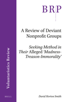A Review of Deviant Nonprofit Groups: Seeking Method in Their Alleged 'madness-Treason-Immorality' 9004400141 Book Cover
