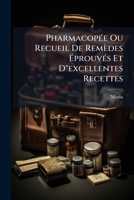 PharmacopÃ(c)e Ou Recueil De Remèdes Ã prouvÃ(c)s Et D"excellentes Recettes (French Edition) 1024701026 Book Cover