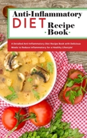 Anti-Inflammatory Diet Recipe Book: A Detailed Anti-Inflammatory Diet Recipe Book with Delicious Meals to Reduce Inflammatory for a Healthy Lifestyle! 1801836787 Book Cover