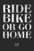 Ride Bike or go Home Kalender 2020: Fahrrad Jahresplaner Monatsplaner Wochenplaner Organizer Terminkalender I Geschenk für Fahrradfahrer Radfahrer ... mit 110 Seiten für 2020 (German Edition) 1696836239 Book Cover