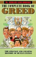 The Complete Book of Greed: The Strange and Amazing History of Human Excess 0688106145 Book Cover