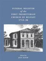 Funeral Register of the First Presbyterian Church in Belfast 1712-36 0901905674 Book Cover