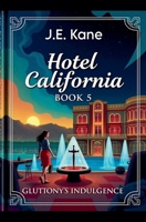 Hotel California Book 5: Gluttony's Indulgence (Hotel California: Descent Into Darkness) B0DW1KNHRG Book Cover