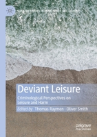 Deviant Leisure: Criminological Perspectives on Leisure and Harm (Palgrave Studies in Crime, Media and Culture) 3030177386 Book Cover